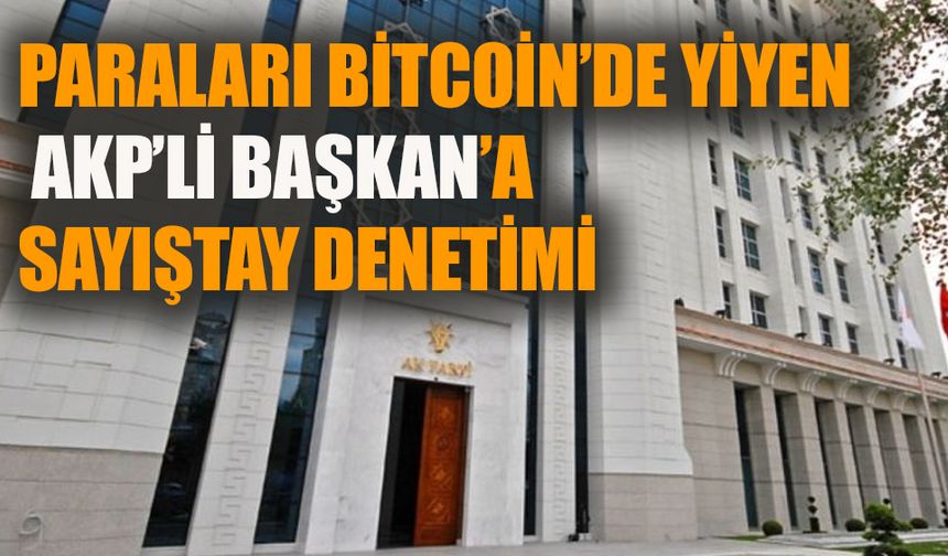 Paraları Bitcoin’de yiyen AKP’li başkana sayıştay denetimi!