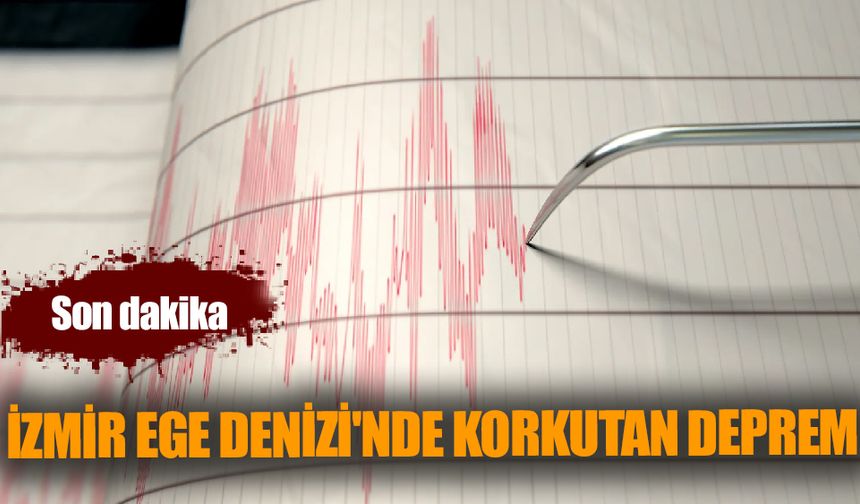 İzmir Ege Denizi'nde Korkutan Deprem