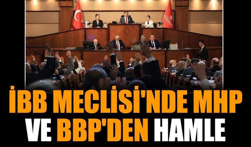 İBB Meclisi'nde MHP ve BBP'den hamle