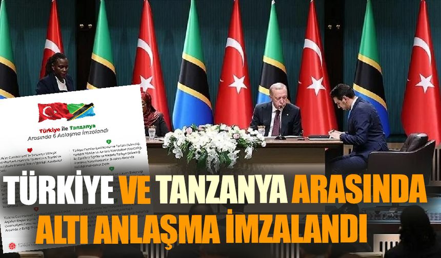 Türkiye ve Tanzanya Arasında Altı Anlaşma İmzalandı