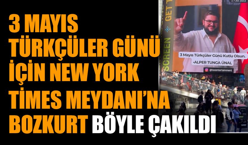 3 Mayıs Türkçüler Günü için New York Times Meydanı’na Bozkurt böyle çakıldı