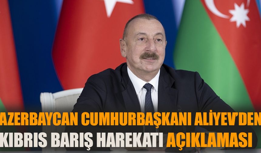 Aliyev'den Kıbrıs Barış Harekatı açıklaması