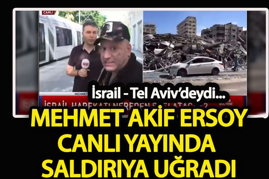 Mehmet Akif Ersoy İsrail’de saldırıya uğradı