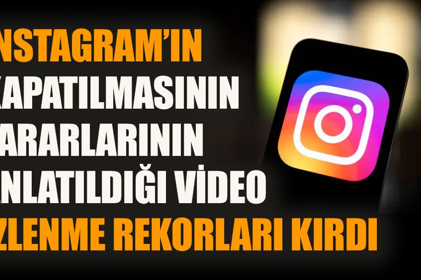 Instagram’ın kapatılmasının zararlarını anlatan video izlenme rekorları kırdı